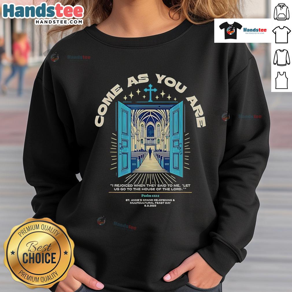 Alt Text: Comfortable 'Come As You Are' sweatshirt featuring the phrase about going to the House of the Lord in stylish font.