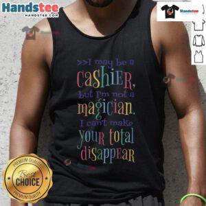 Funny tank top saying 'I may be a cashier, but I'm not a magician' perfect for cashiers and humor lovers.