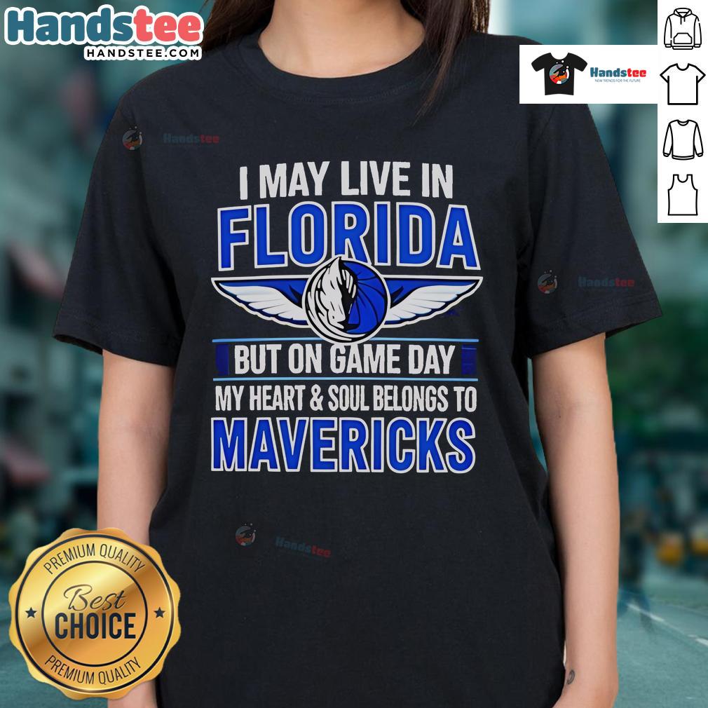 Nice I May Live In Florida But On Game Day My Heart Belongs To The Dallas Mavericks Ladies Tee design