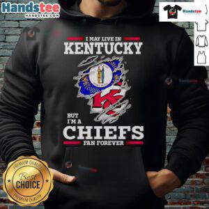 Kansas City Chiefs fan wearing a hoodie that says 'Nice, I May Live in Kentucky But I'm a Kansas City Chiefs Fan Forever.'