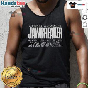 Nice I Stopped Listening to Jawbreaker When They Sold Out in 1995 tank top featuring punk rock graphics and bold text.