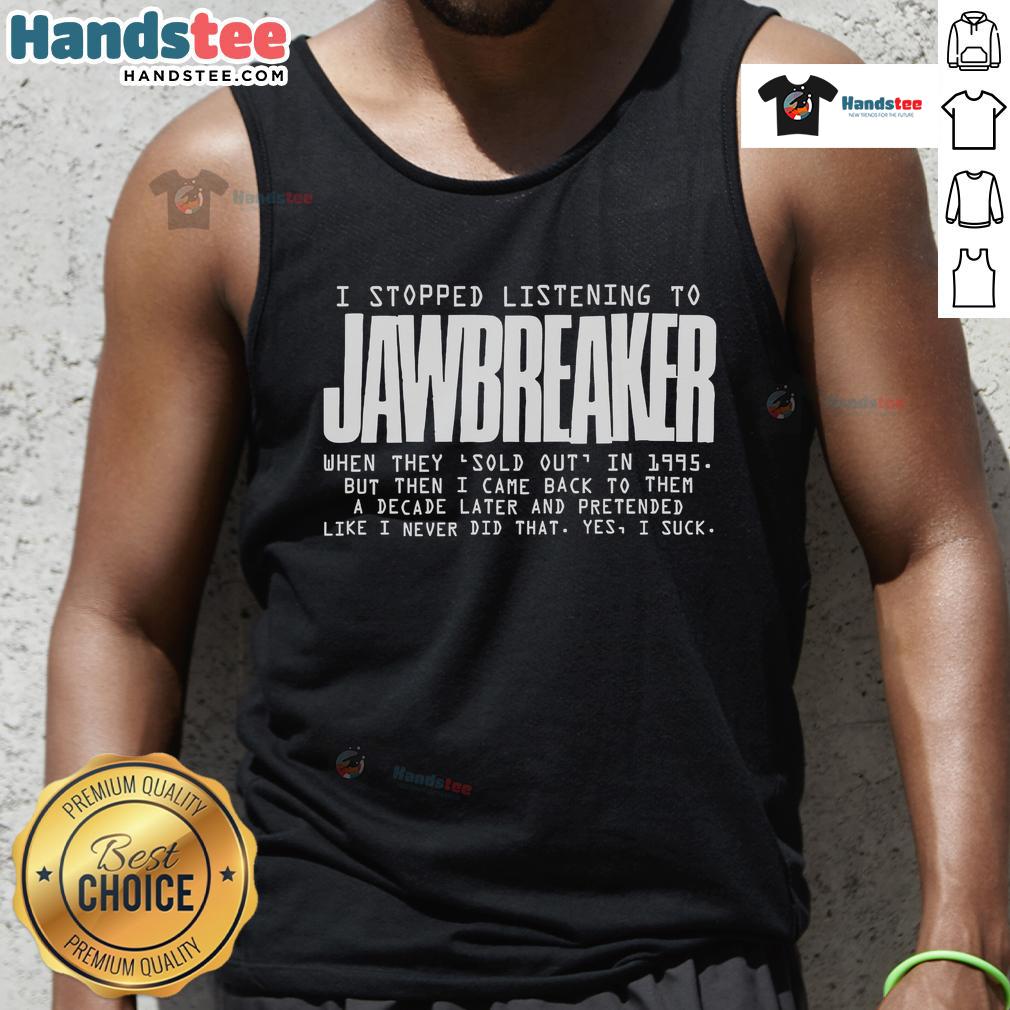 Nice I Stopped Listening to Jawbreaker When They Sold Out in 1995 tank top featuring punk rock graphics and bold text.