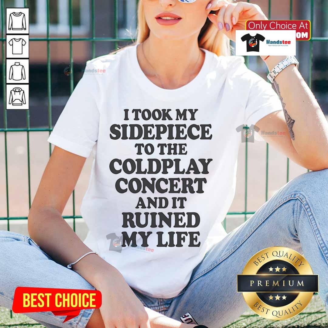Nice I Took My Sidepiece to the Concert and It Ruined My Life Ladies Tee featuring a humorous graphic design.
