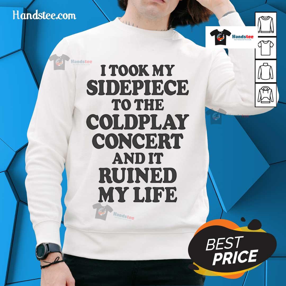 Funny 'Nice I Took My Sidepiece to the Concert and It Ruined My Life' sweatshirt displayed on a hanger.