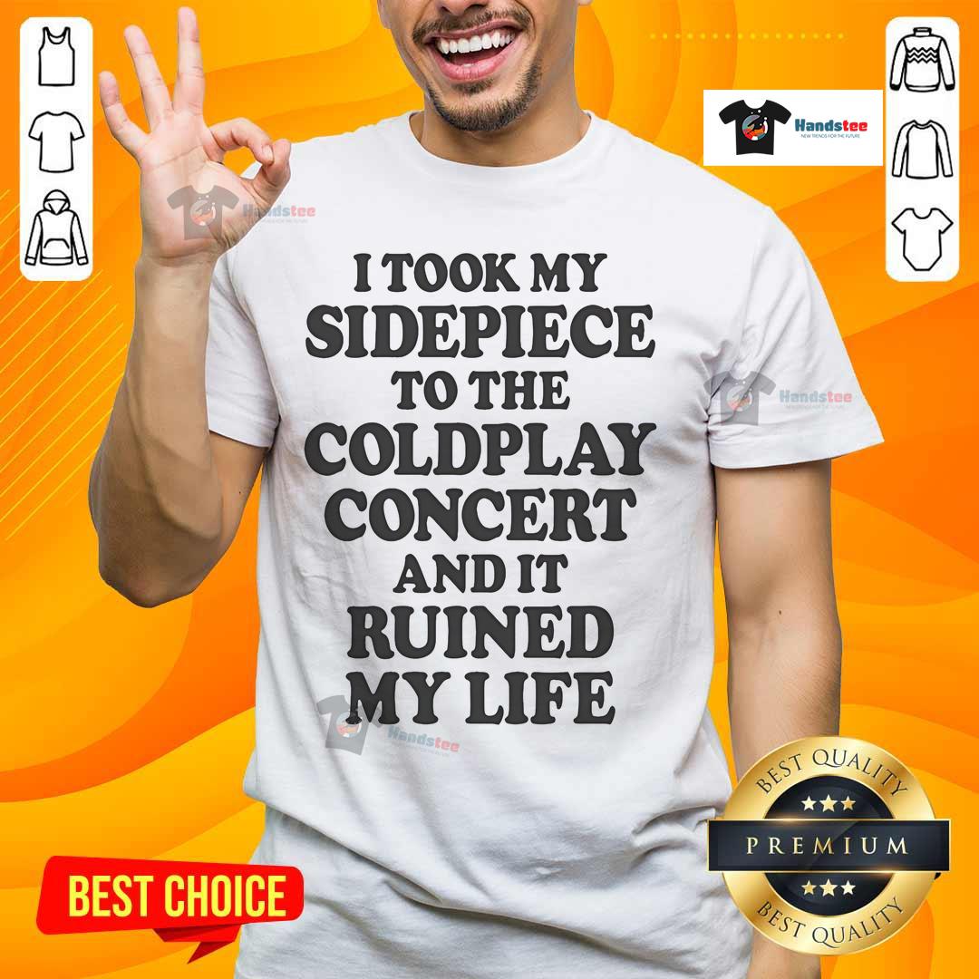 Nice I Took My Sidepiece To The Concert And It Ruined My Life T-Shirt design featuring bold text and vibrant colors.
