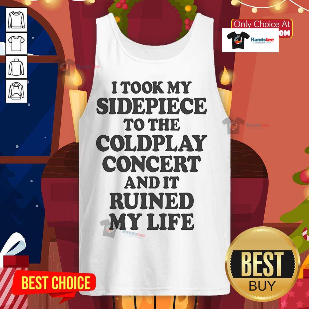 Stylish tank top reading 'Nice, I Took My Sidepiece to the Concert and It Ruined My Life' perfect for casual outings.