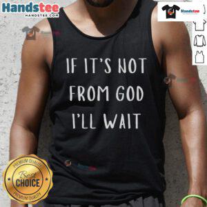 Stylish 'Nice If It's Not From God I'll Wait' tank top featuring bold typography and a casual design for summer wear.