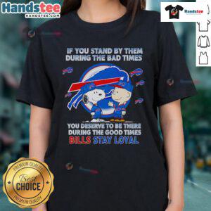 Womens tee shirt with 'Nice-If-You-Stand-By-Them-The-Bad-Times' quote, promoting loyalty and support during tough times.