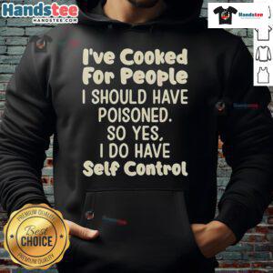 Funny hoodie with text 'Nice I've Cooked for People I Should Have Poisoned' for quirky fashion lovers.