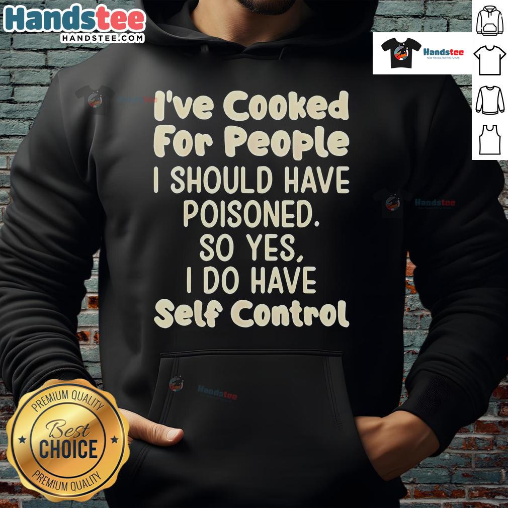 Funny hoodie with text 'Nice I've Cooked for People I Should Have Poisoned' for quirky fashion lovers.