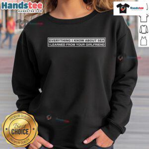 Nice Ms. Warrior Leo Goddess sweatshirt featuring 'Everything I Know About Sex I Learned From Your Girlfriend' design.