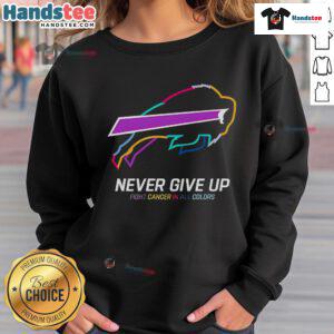 Colorful 'Never Give Up' Buffalo Bills sweatshirt supporting cancer awareness and positivity.