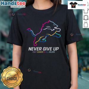 Detroit Lions Ladies Tee: 'Nice Never Give Up Fight Cancer' design in vibrant colors, promoting cancer awareness and support.