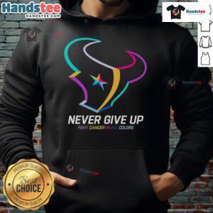 Colorful 'Never Give Up' Fight Cancer Houston Texans Hoodie for support and awareness in the battle against cancer.