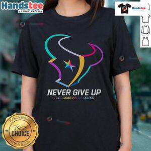 Nice Never Give Up Fight Cancer in All Colors Houston Texans Ladies Tee promoting cancer awareness and team spirit.