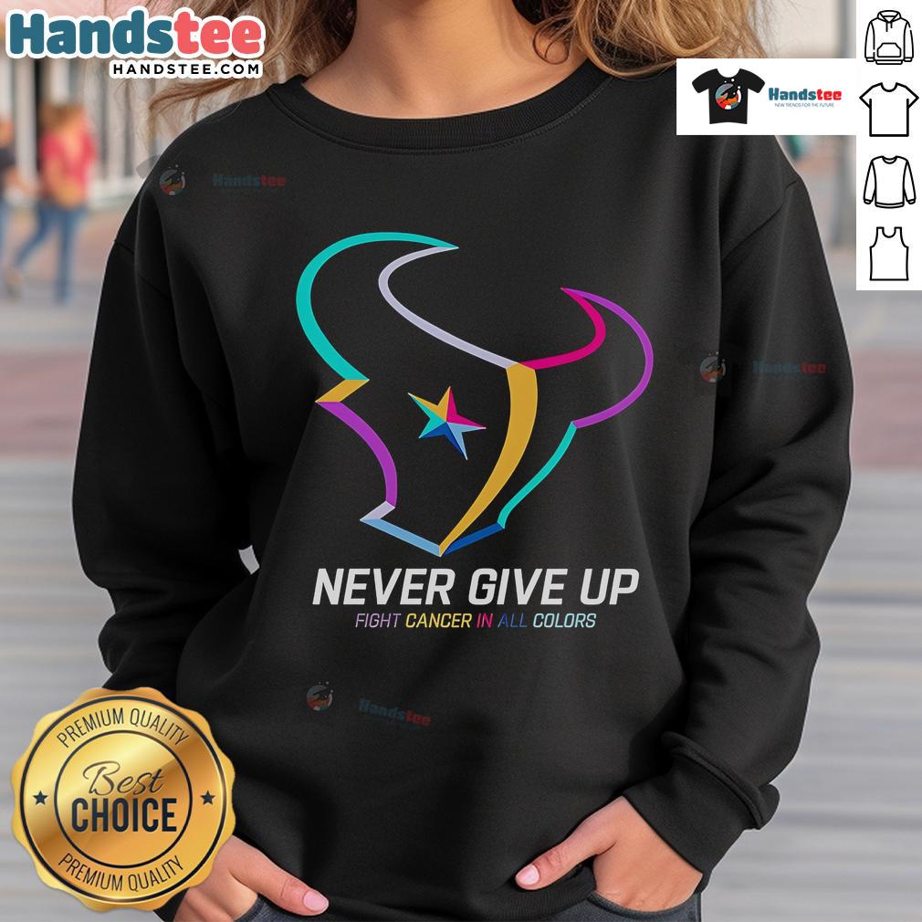 Colorful 'Never Give Up' fight cancer sweatshirt featuring Houston Texans logo, perfect for support and team spirit.