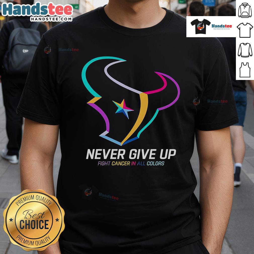Colorful Houston Texans T-shirt with 'Never Give Up Fight Cancer' slogan promoting cancer awareness and support.