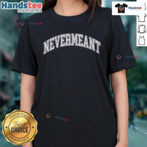 Nice Nevermeant Ladies Tee featuring a stylish design, perfect for casual wear and expressing individuality.