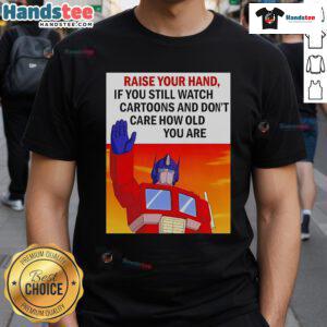 Transformers cartoon T-shirt design with 'Raise Your Hand If You Still Watch Cartoons' slogan, perfect for all ages.