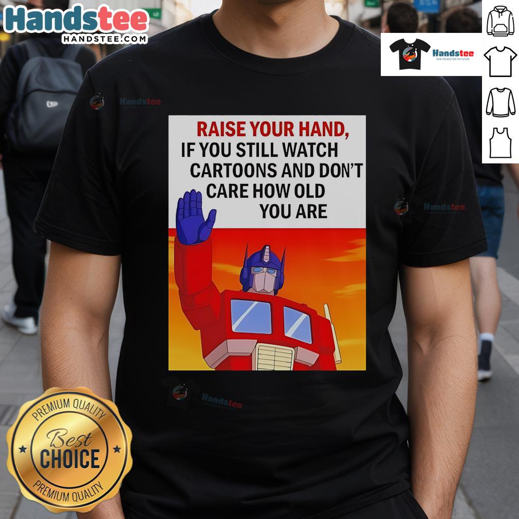 Transformers cartoon T-shirt design with 'Raise Your Hand If You Still Watch Cartoons' slogan, perfect for all ages.