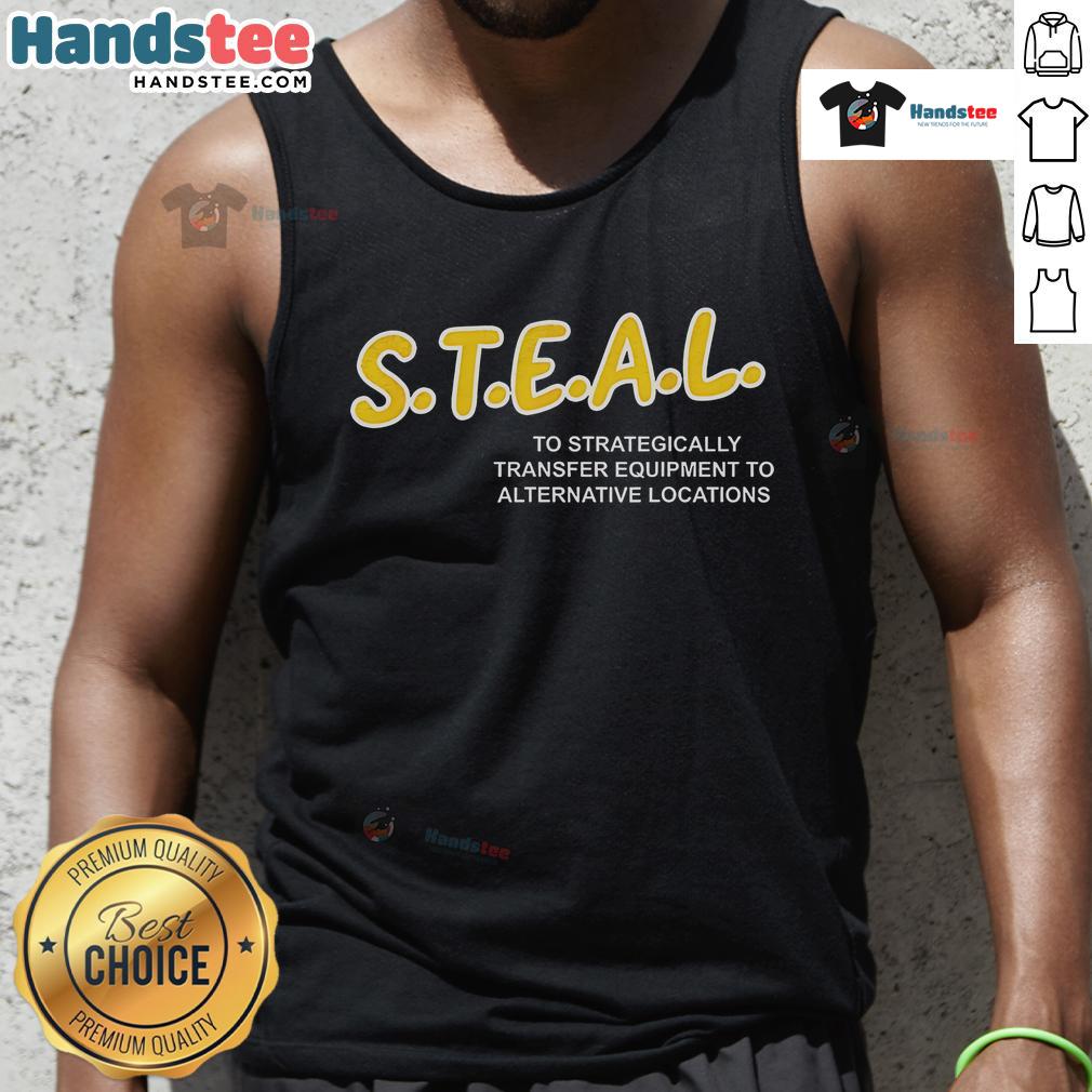 Tank top featuring a stylish design for 'Nice Steal to Strategically Transfer Equipment to Alternative Locations' theme.