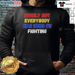 Stylish hoodie featuring 'Surely Not Everybody Was Kung Fu Fighting' design, perfect for casual wear and martial arts fans.