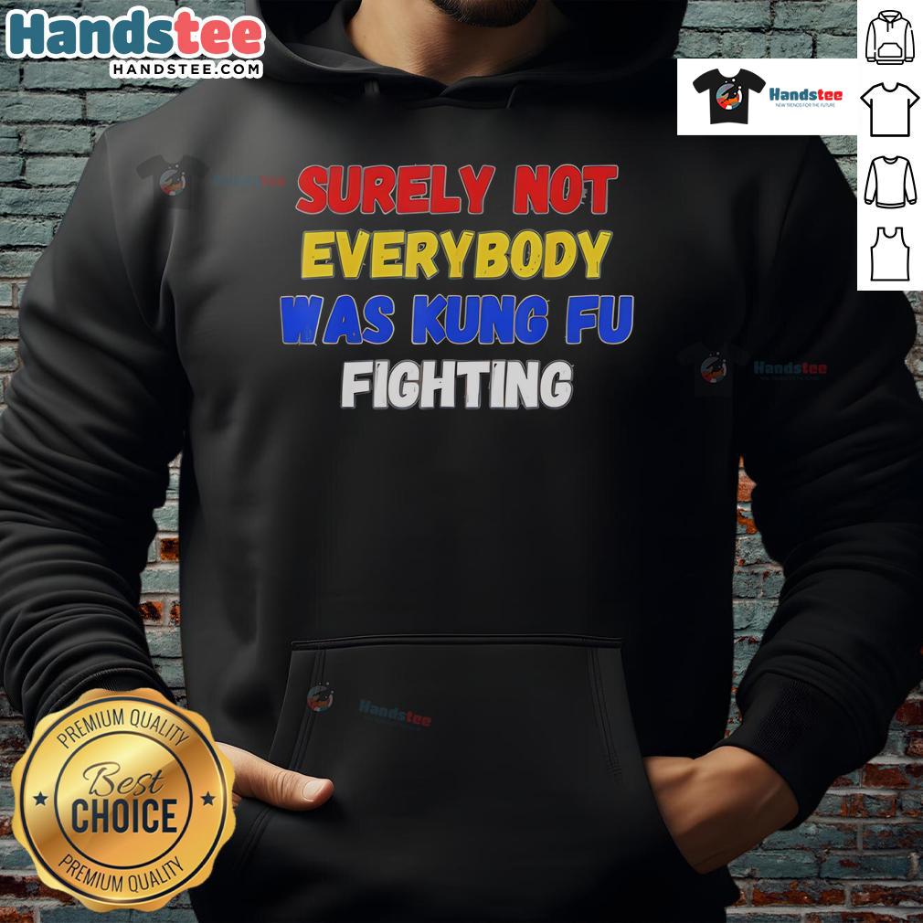 Stylish hoodie featuring 'Surely Not Everybody Was Kung Fu Fighting' design, perfect for casual wear and martial arts fans.