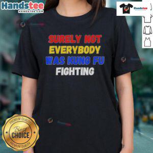 Women's tee featuring 'Surely Not Everybody Was Kung Fu Fighting' graphic, perfect for casual wear and fun conversations.