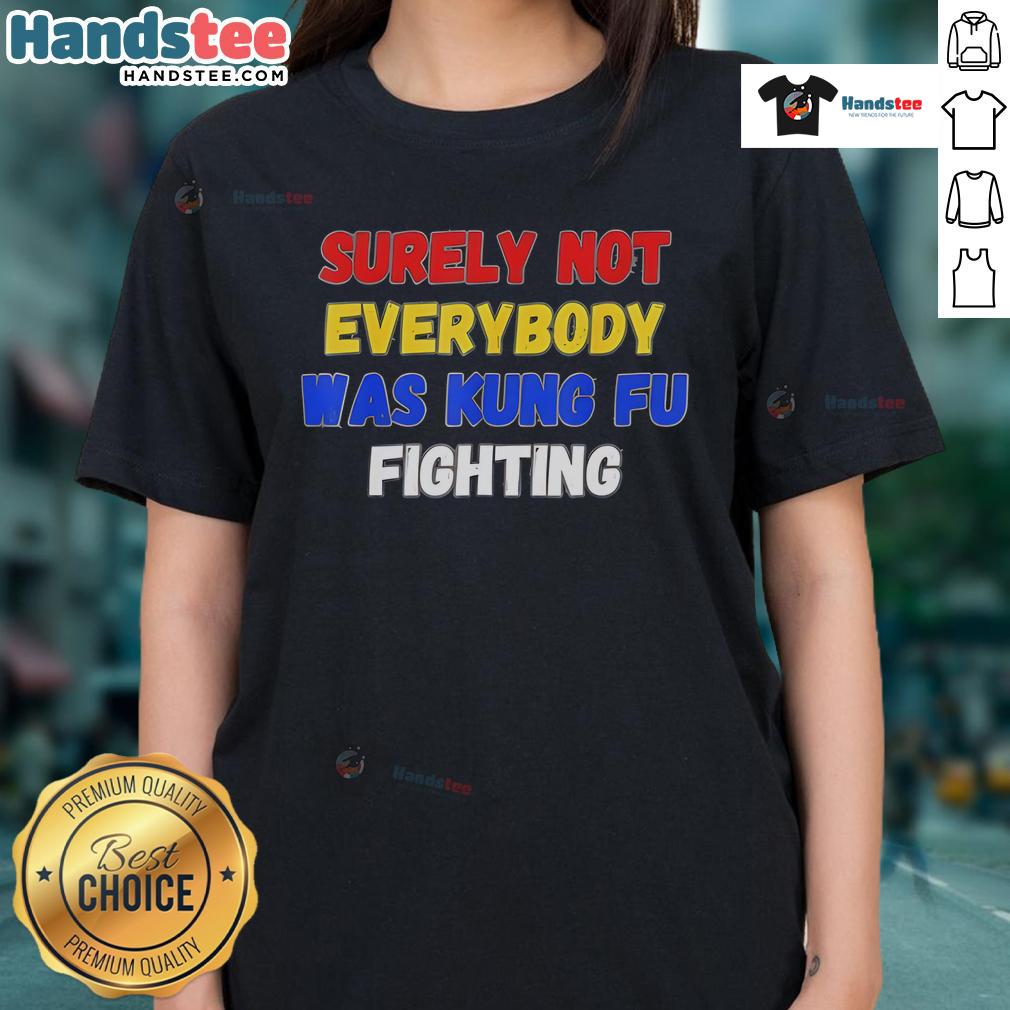 Women's tee featuring 'Surely Not Everybody Was Kung Fu Fighting' graphic, perfect for casual wear and fun conversations.