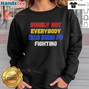 Stylish 'Surely Not Everybody Was Kung Fu Fighting' sweatshirt for casual wear, perfect for fans of retro humor.
