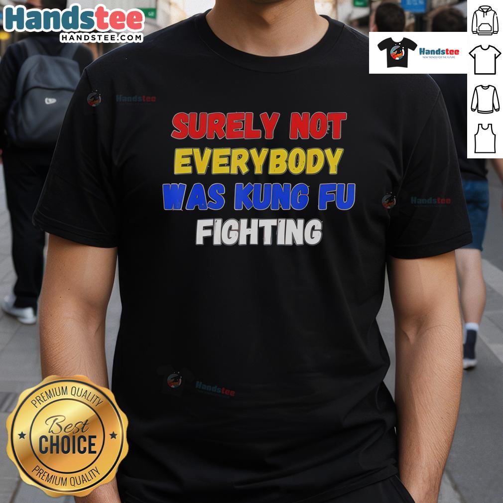 Nice Surely Not Everybody Was Kung Fu Fighting New T-Shirt featuring a fun vintage design and vibrant colors.