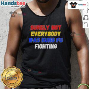 Trendy tank top featuring 'Surely Not Everybody Was Kung Fu Fighting' design in vibrant colors, perfect for casual wear.