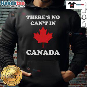 Alt Text: Nice There's No Can't In Canada Hoodie featuring bold text design, perfect for showcasing Canadian pride and resilience.