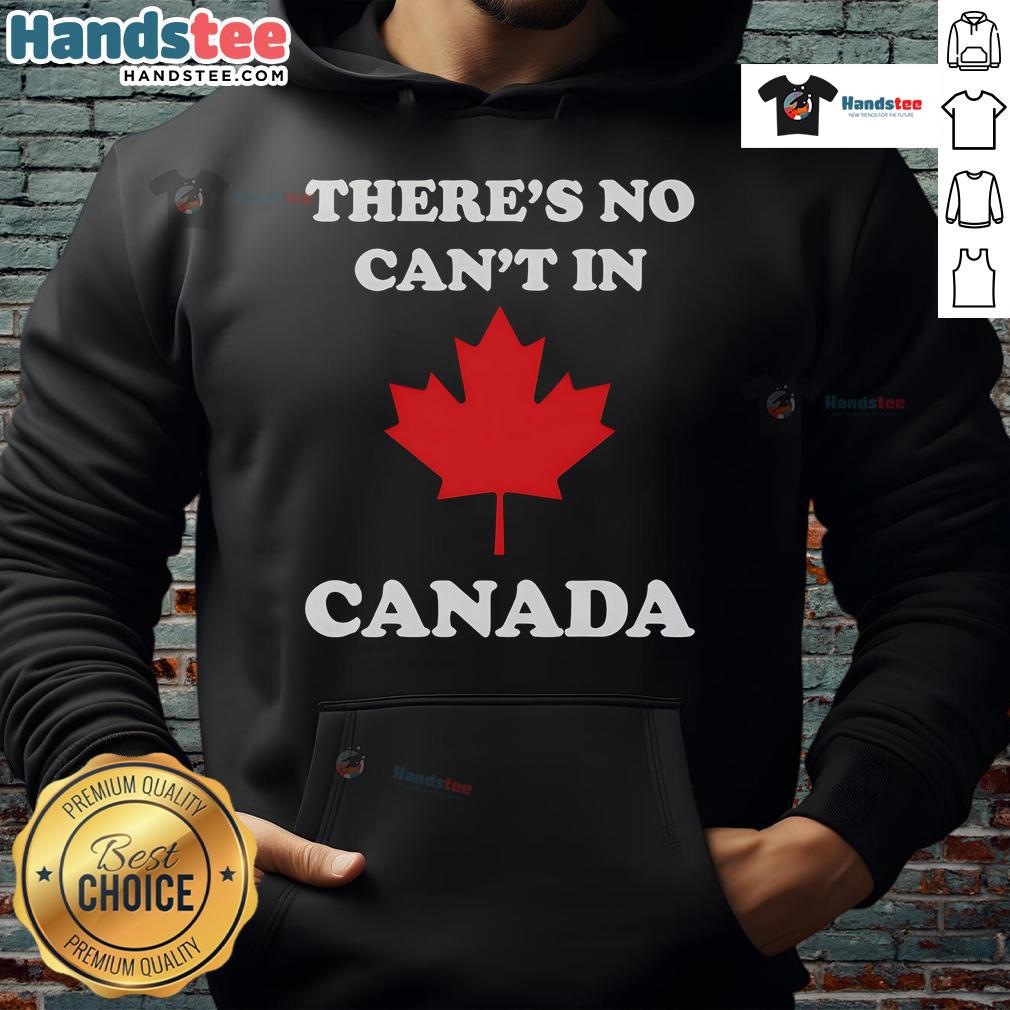Alt Text: Nice There's No Can't In Canada Hoodie featuring bold text design, perfect for showcasing Canadian pride and resilience.