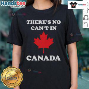 Nice There's No Can't in Canada Ladies Tee featuring a vibrant design and bold lettering, perfect for proud Canadians.