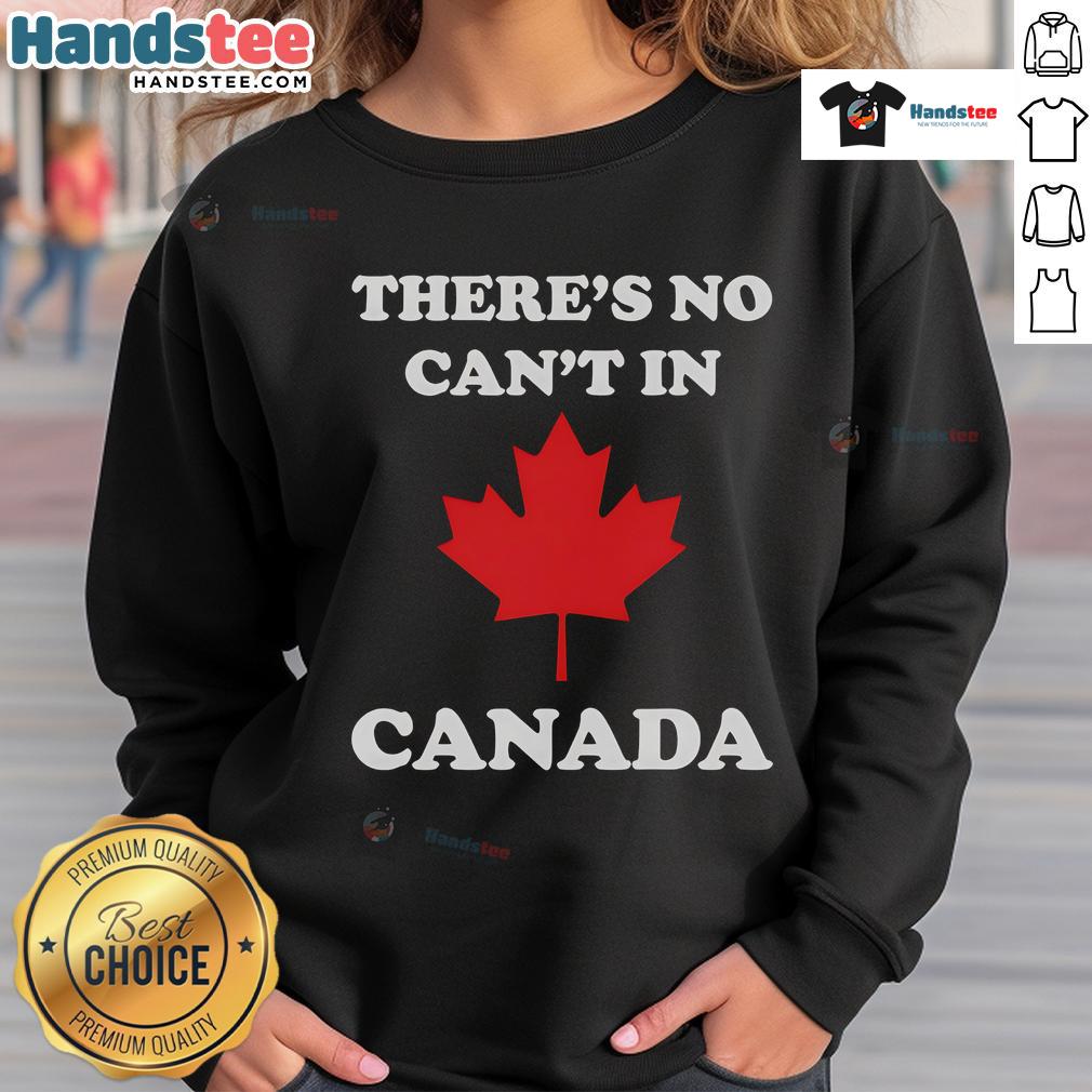 Cozy 'There's No Can't in Canada' sweatshirt showcasing Canadian pride in a stylish design, perfect for casual wear.