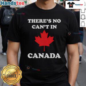 Alt Text: Nice There's No Can't In Canada T-Shirt featuring a bold graphic design, perfect for Canadian pride and casual wear.