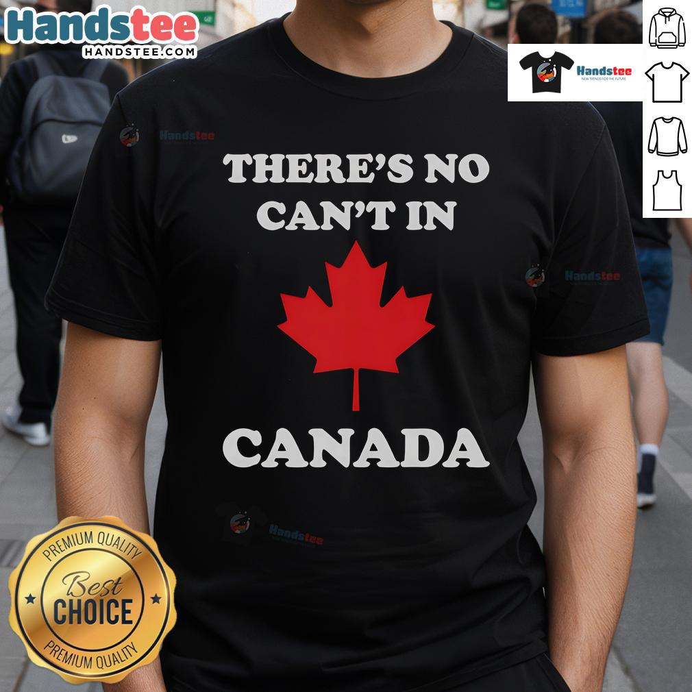 Alt Text: Nice There's No Can't In Canada T-Shirt featuring a bold graphic design, perfect for Canadian pride and casual wear.