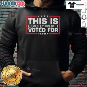 Nice 'This Is Exactly What I Voted For' Trump Hoodie in bold lettering, perfect for showing support for Donald Trump.