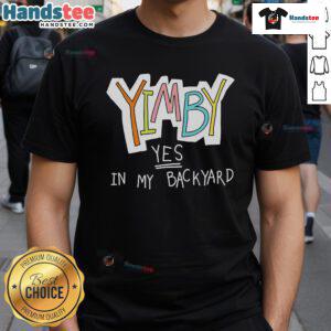 Nice Yimby Yes In My Backyard T-Shirt featuring a vibrant design promoting urban development and community growth.