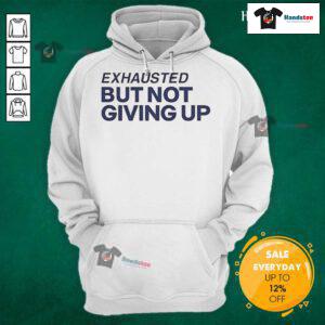 Official Exhausted But Not Giving Up Hoodie displayed on a mannequin, showcasing its unique design and motivational message.