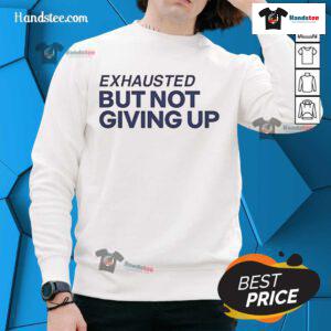 Official Exhausted But Not Giving Up Sweatshirt, featuring a motivational design perfect for workouts and casual wear.