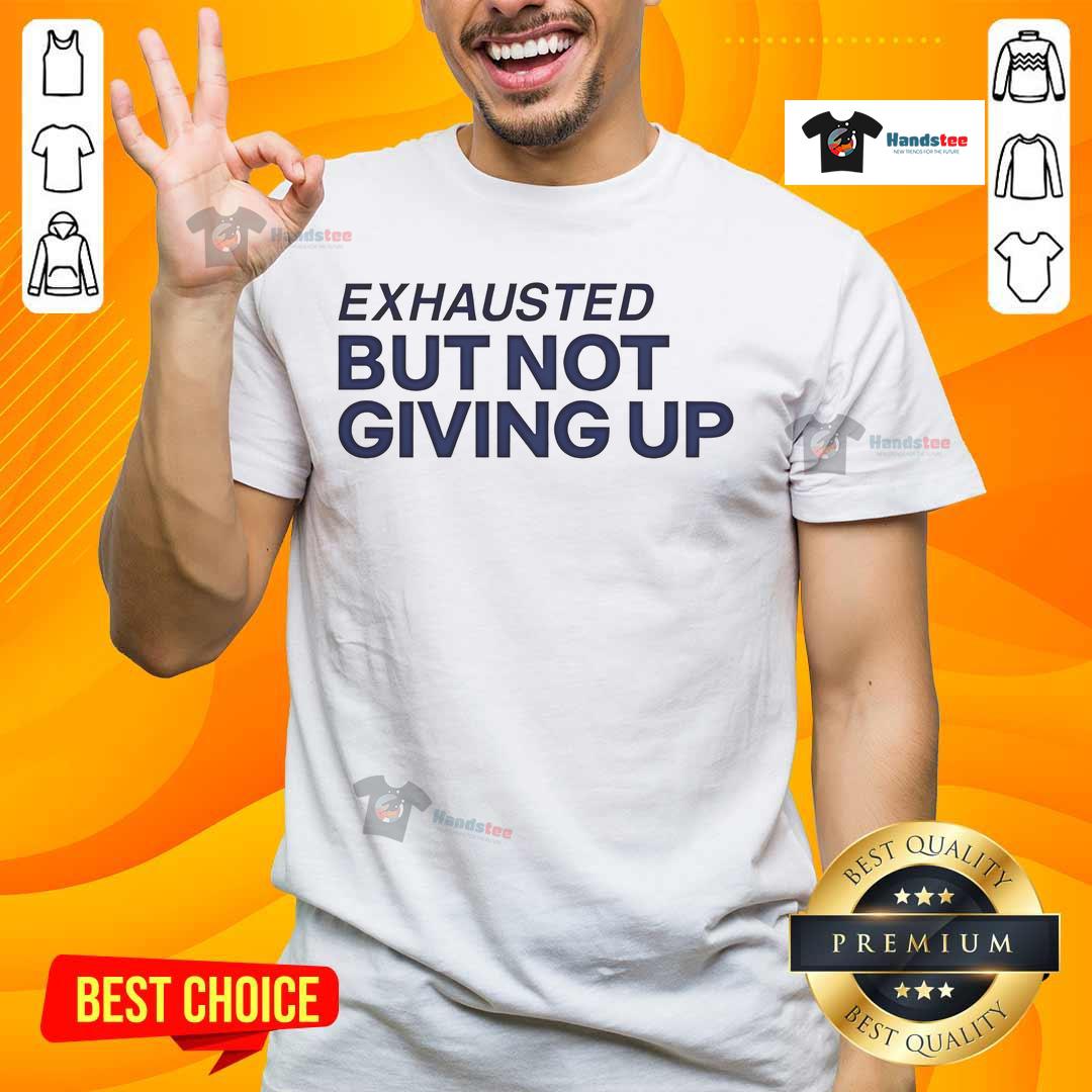 Alt Text: Official Exhausted But Not Giving Up T-Shirt featuring a motivational design, perfect for inspiring perseverance and resilience.