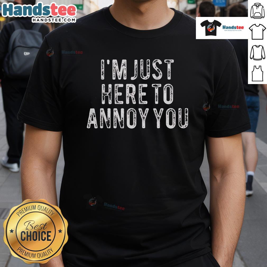 Alt Text: Official I'M Just Here To Annoy You T-Shirt featuring a bold graphic design, perfect for humor and casual wear.