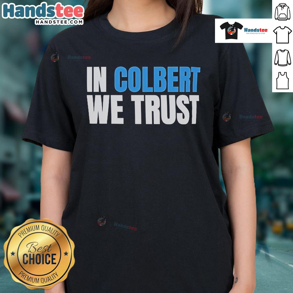 Official In Colbert We Trust Ladies Tee featuring bold graphic design for fans of Stephen Colbert and witty humor.