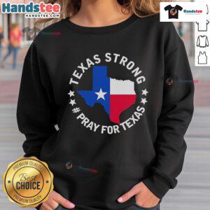 Official Texas Strong Pray For Texas Sweatshirt featuring bold graphics and cozy design for Texas pride and support.