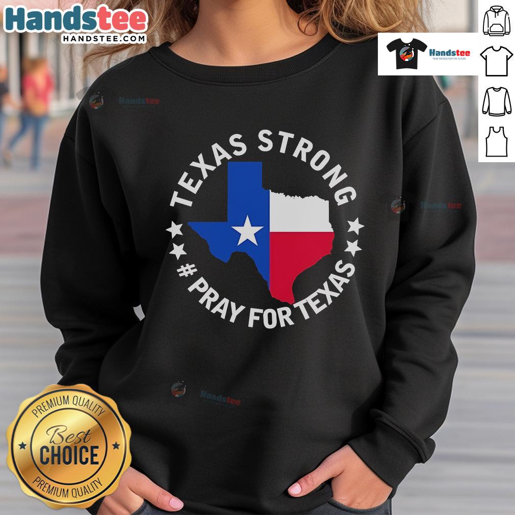 Official Texas Strong Pray For Texas Sweatshirt featuring bold graphics and cozy design for Texas pride and support.