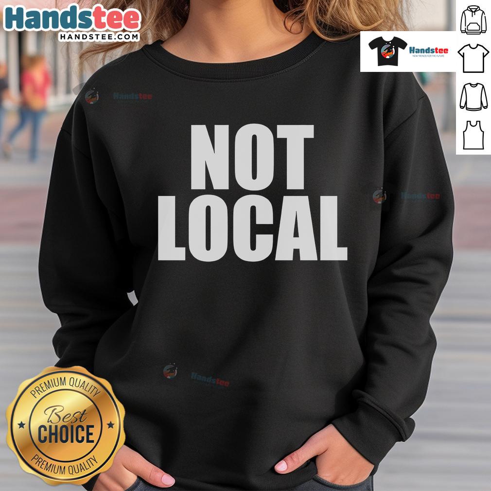 Stylish Original Not Local Sweatshirt in vibrant colors, perfect for casual wear and showcasing unique fashion.