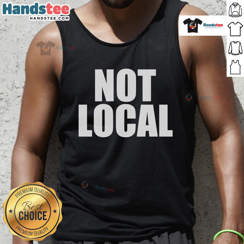 Original Not Local Tank Top featuring trendy design and comfortable fit for casual wear.