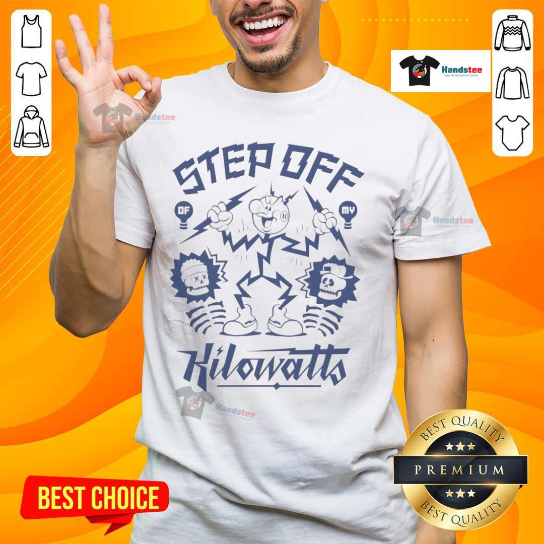 Premium Atmosphere Step Off My Kilowatts T-Shirt featuring a bold graphic design and comfortable fit, perfect for casual wear.
